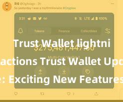 Trust Wallet lightning transactions Trust Wallet Update: Exciting New Features Available Now